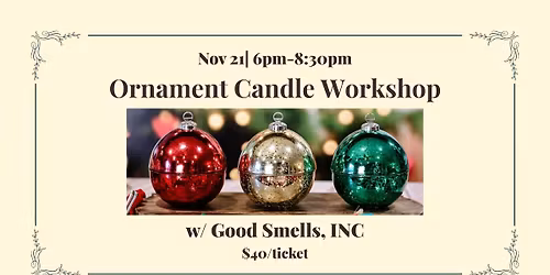\ud83c\udf84\u2728 Christmas Ornament Candle Workshop at Good Smells Inc
