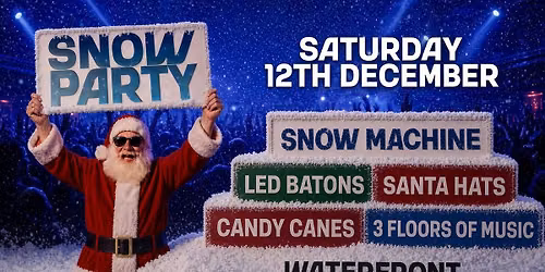 WATERFRONT SNOW PARTY - Saturday 12th December