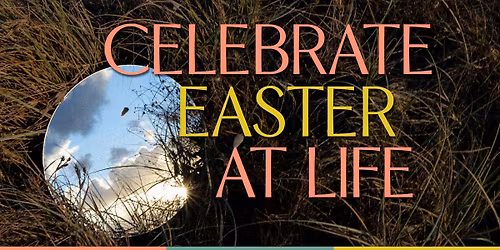 Easter at LIFE \u2013 Heaven Meets Earth