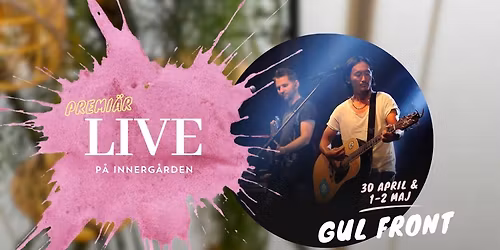 PREMI\u00c4R Innerg\u00e5rden LIVE - 30 april & 1-2 maj - Gul Front - FRI ENTR\u00c9