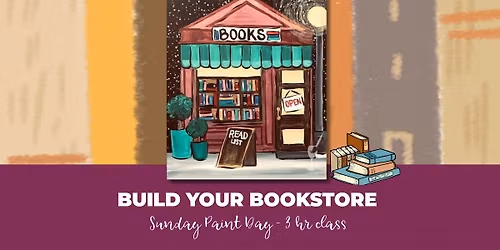 Build Your Bookstore Sunday Paint Day - 3 hr class