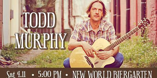 Todd Murphy @ New World Biergarten 04\/11\/2026