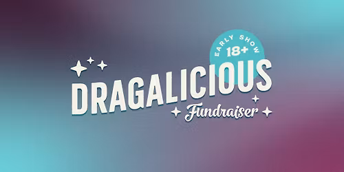 Dragalicious | 18+ Early Show
