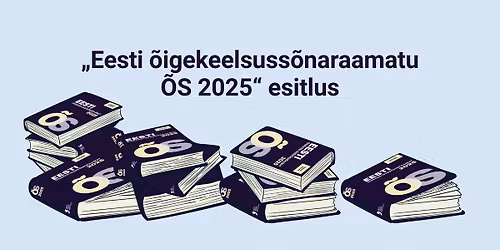 \u201cEesti \u00f5igekeelsuss\u00f5naraamatu \u00d5S 2025\u201d esitlus