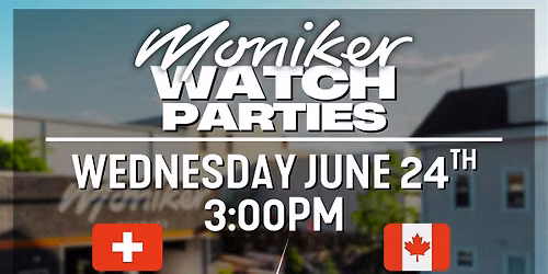 Moniker Brewery Watch Party - Switzerland vs. Canada AND BiH vs. Qatar