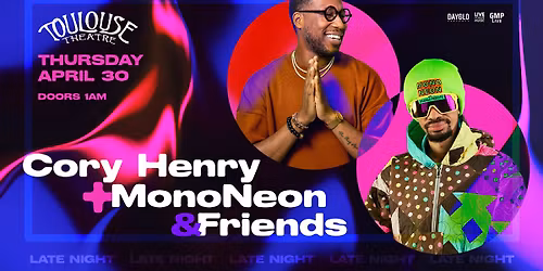 Cory Henry + MonoNeon & Friends (LATE NIGHT 4\/30, Tech 5\/1)