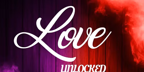 LOVE UNLOCKED - Secrets to Deep Intimacy