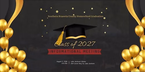 Information Meeting for Brazoria County Homeschool Class of 2027 Graduation