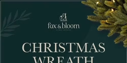Christmas Wreath Workshop with Fox & Bloom