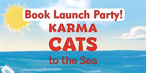 Karma Cats to the Sea Book Launch Party! (FREE)