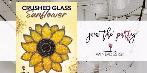 Crushed Glass Sunflower Workshop | Wine & Design