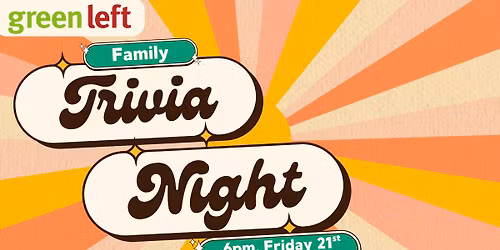 Green Left Family Trivia Night