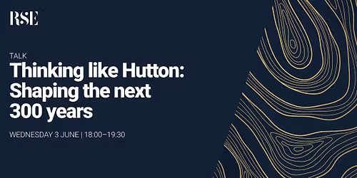 Thinking like Hutton: Shaping the next 300 years | In person