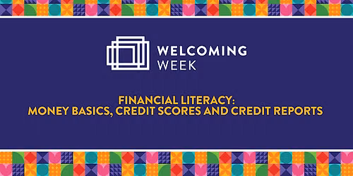 Financial Literacy: Money Basics, Credit Scores and Credit Reports