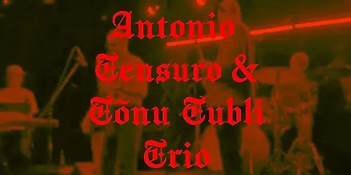 ANTONIO TENSURO & TÕNU TUBLI TRIO @ Von Krahl