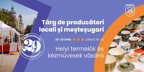 T\u00e2rg de produc\u0103tori locali \u0219i me\u0219te\u0219ugari | Helyi termel\u0151k \u00e9s k\u00e9zm\u0171vesek v\u00e1s\u00e1ra | 2026
