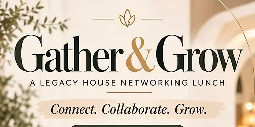 Gather & Grow: A Legacy House Networking Lunch