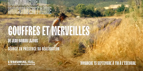 Dimanche du Documentaire : GOUFFRES & MERVEILLES, et Rencontre avec le R\u00e9alisateur