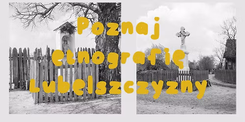 Poznaj etnografi\u0119 Lubelszczyzny | Cykl wyk\u0142ad\u00f3w
