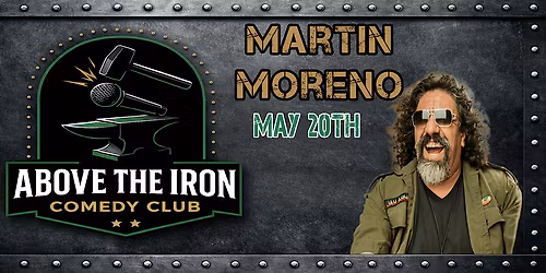 Above The Iron Presents: Martin Moreno | Live Stand Up Comedy May 20th