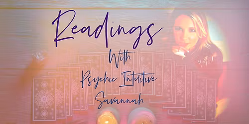 Readings with Psychic Intuitive - Savannah