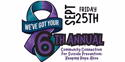 We've Got Your 6th Annual Community Connection for Suicide Prevention