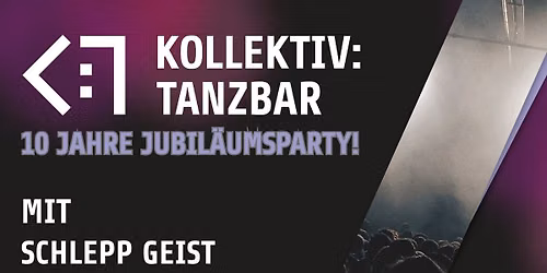 10 Jahre Kollektiv:Tanzbar mit Schlepp Geist
