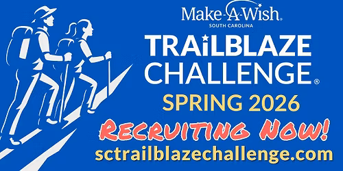 Make-A-Wish SC Trailblaze Challenge Recruitment - Upstate Info Sessions