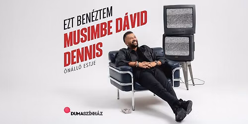 Ezt ben\u00e9ztem! - Musimbe D\u00e1vid Dennis \u00f6n\u00e1ll\u00f3 estje az Erzs\u00e9betligeti Sz\u00ednh\u00e1zban, mv.: Lov\u00e1sz L\u00e1szl\u00f3