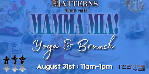 Mamma Mia! Yoga & Brunch\ufeff @ Matterns Floral Cafe
