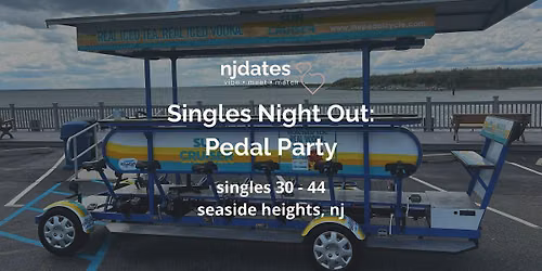 NJ | Singles Night Out: Pedal Party | Singles 30-44 | Seaside Heights
