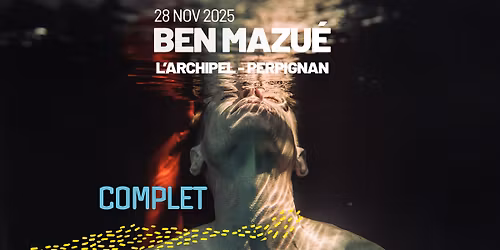 [ COMPLET ] - Ben Mazu\u00e9 - 28\/11\/25 - L'Archipel - Perpignan