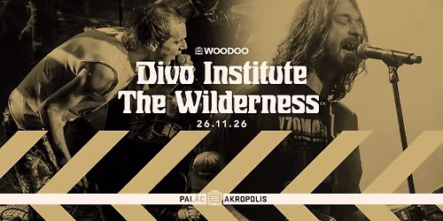Divo Institute + The Wilderness (SK) + dal\u0161\u00ed | s\u00e9rie woodoo