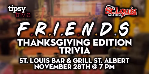 St. Albert: St. Louis Bar & Grill - FRIENDS: Thanksgiving Trivia - Nov 28, 7pm