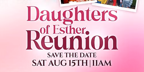 Daughters of Esther Reunion - Celebrating 10 Years