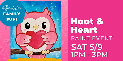 Mother's Day Weekend Family Paint Day! Hoot & Heart Ages 6+