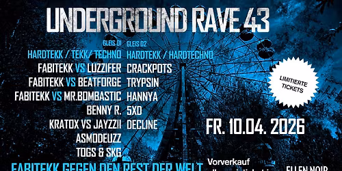 UNDERGROUND RAVE 43 \/ 2 FLOORS \/ 15 ACTS \/ Tekk \/ Hardtekk \/ Uptempo \/ Hardtechno \/ Techno AB P 16 