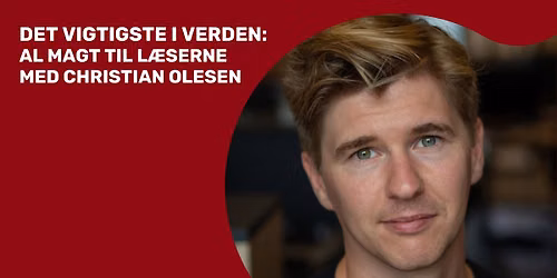 Det vigtigste i verden: Al magt til l\u00e6serne - Christian Olesen