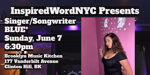 InspiredWordNYC Presents Singer\/Songwriter BLUE* at Brooklyn Music Kitchen