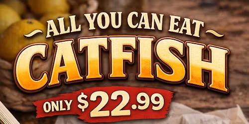 ALL YOU CAN EAT CATFISH