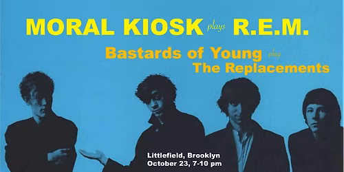 MORAL KIOSK (R.E.M.) & BASTARDS OF YOUNG (REPLACEMENTS)