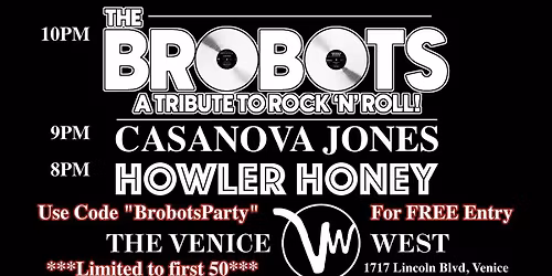 \u266b VENICE WEST \u266b ~  THE BROBOTS w\/ Casanova Jones & Howler Honey