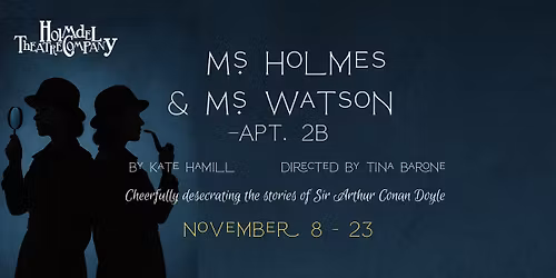 TICKETS ON SALE NOW! Ms. Holmes and Ms. Watson - Apt 2B
