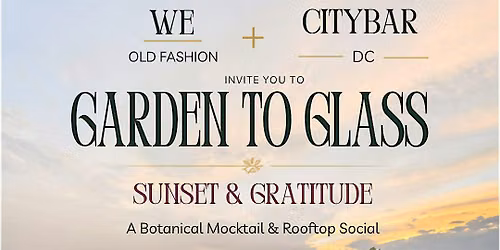 \u201cGarden To Glass\u201d - A botanical mocktail and rooftop social