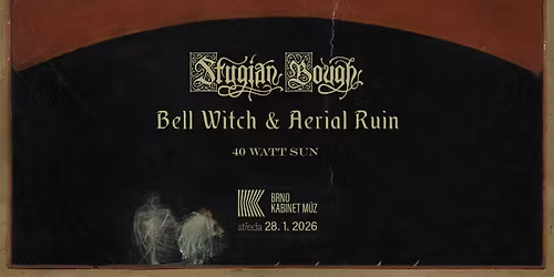 Bell Witch (USA) & Aerial Ruin (USA) \u2013 STYGIAN BOUGH + 40 Watt Sun (UK) | Kabinet M\u00daZ