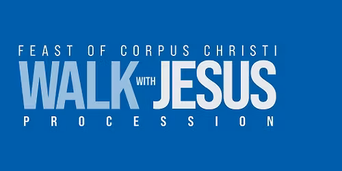 Walk with Jesus Procession - Feast of Corpus Christi