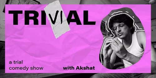 Trivial - A Trial Comedy Show by Akshat