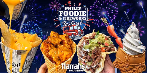 Philly Foodie & Fireworks Festival - 250th Anniversary!