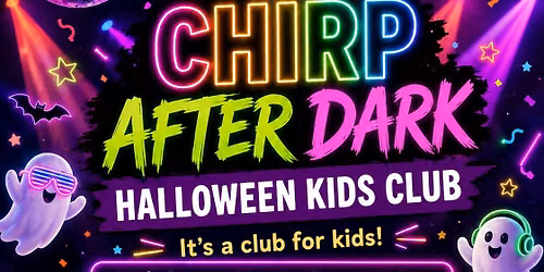 \ud83c\udf83\ud83e\udea9 CHIRP AFTER DARK: HALLOWEEN KIDS CLUB! \ud83e\udea9\ud83c\udf83