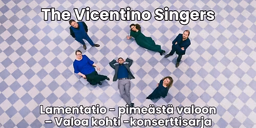 The Vicentino Singers: Lamentatio \u2013 pime\u00e4st\u00e4 valoon \/ Valoa kohti -konserttisarja